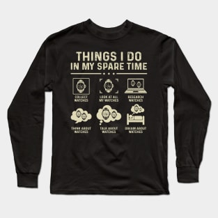 Things I Do In My Spare Time Horologist Watch Collector Long Sleeve T-Shirt